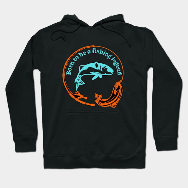 Born to be fishing legend Hoodie by JB's Design Store